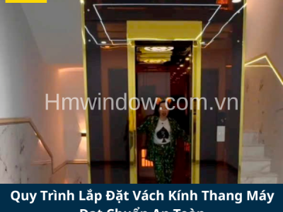 Quy Trình Lắp Đặt Vách Kính Thang Máy Đạt Chuẩn An Toàn