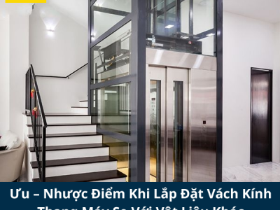 Ưu – Nhược Điểm Khi Lắp Đặt Vách Kính Thang Máy So Với Vật Liệu Khác
